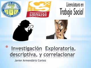 Javier Armendáriz Cortez 
* 
 