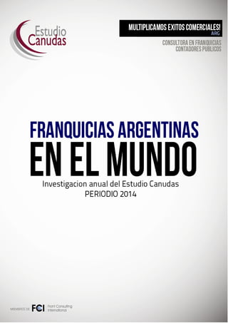FRANQUICIAS ARGENTINAS EN EL MUNDO – AÑO 2014
Investigación del Estudio Canudas – Consultores en Franquicias
 