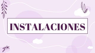 INSTALACIONES
 