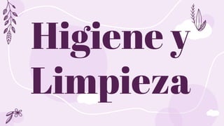 Higiene y
Limpieza
 