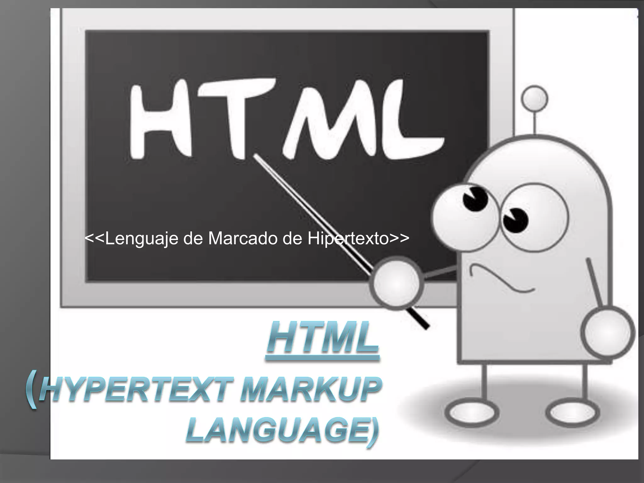 <<Lenguaje de Marcado de Hipertexto>>
 