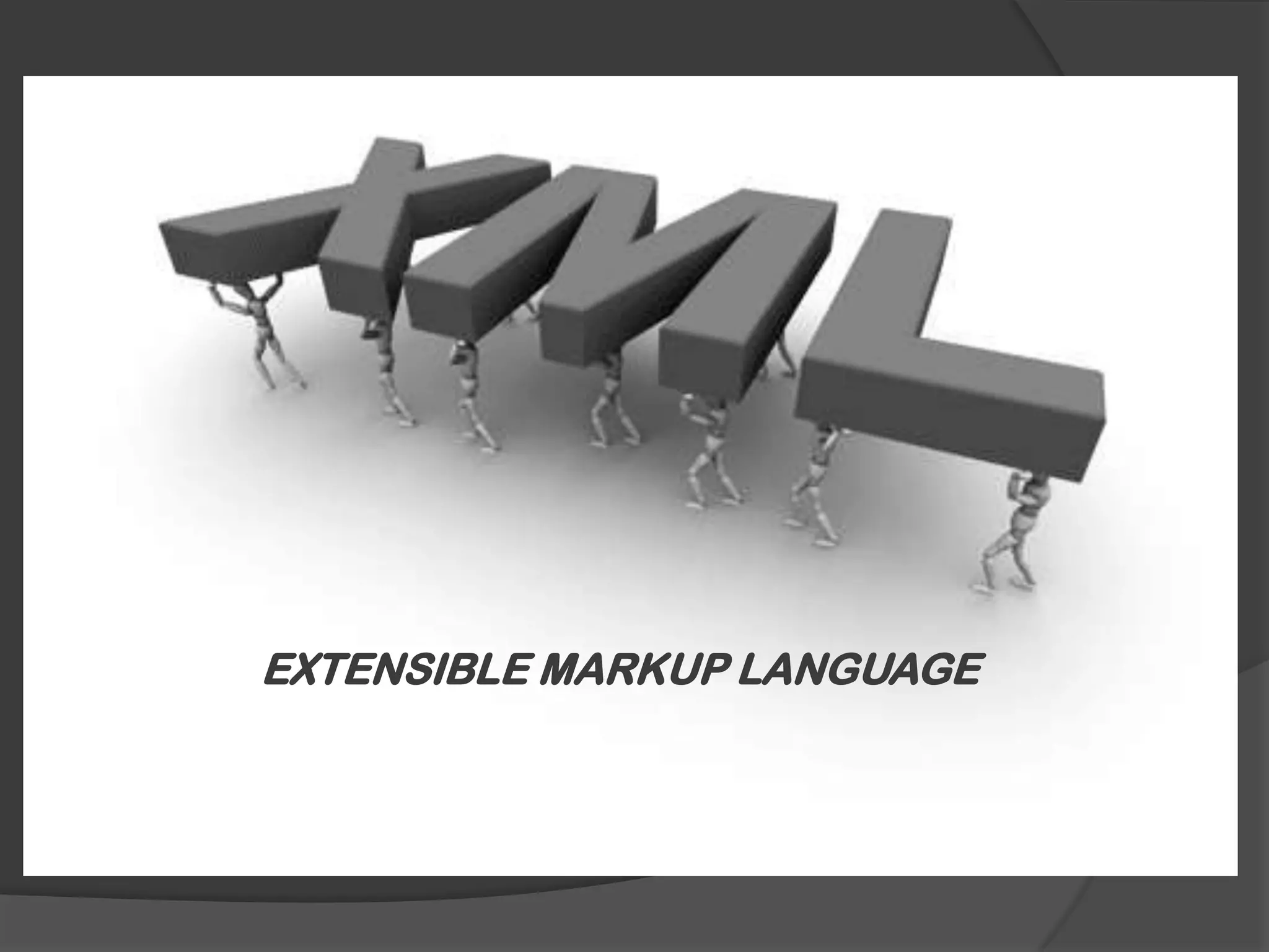 EXTENSIBLE MARKUP LANGUAGE
 