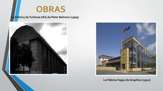 La Fábrica deTurbinas AEG de Peter Behrens (1909)
La Fábrica Fagus de Grophius (1910)
 