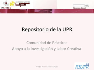 Repositorio de la UPR

        Comunidad de Práctica:
Apoyo a la Investigación y Labor Creativa



              ©2012. Purísima Centeno Alayón
 