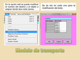 En la opción edit se puede modificar
                                       Se da clic en cada una para la
el nombre del destino y el objeto a
                                       modificación del texto.
asignar donde dice node names.
 