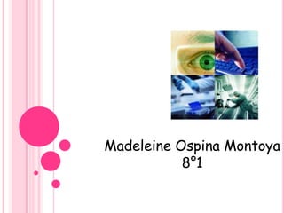 Madeleine Ospina Montoya
           8°1
 