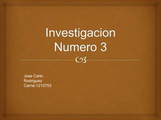 Jose Carlo 
Rodriguez 
Carne:1210753 
 