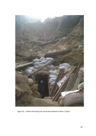 Figura 22.- Intento infructuoso de rescate de accidente en Mina “Luicho”




                                                                           19
 