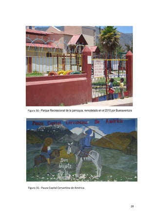 Figura 30.- Parque Recreacional de la parroquia, remodelado en el 2010 por Buenaventura




Figura 31.- Pauza Capital Cervantina de América.




                                                                                      28
 