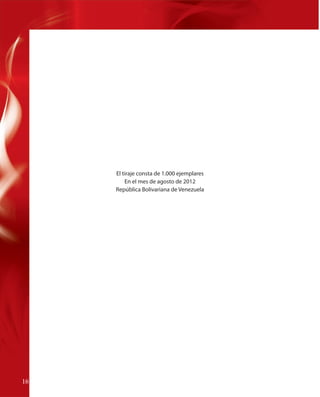 El tiraje consta de 1.000 ejemplares
En el mes de agosto de 2012
República Bolivariana de Venezuela

16
16

 