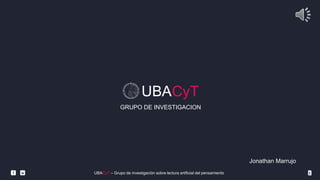 UBACyT
1UBACyT – Grupo de investigación sobre lectura artificial del pensamientof w
GRUPO DE INVESTIGACION
Jonathan Marrujo
 