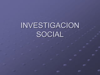 INVESTIGACION SOCIAL 