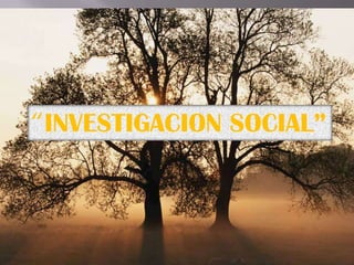 “INVESTIGACION SOCIAL” 
