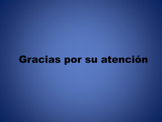 Gracias por su atención
 
