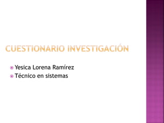  Yesica Lorena Ramírez
 Técnico en sistemas
 