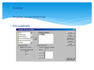 Analizar

Pruebas no paramétricas

Chi-cuadrado
 