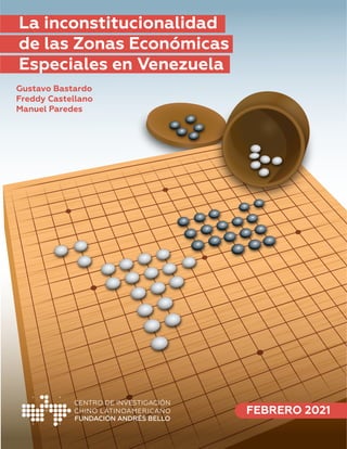 La inconstitucionalidad
de las Zonas Económicas
Especiales en Venezuela
Gustavo Bastardo
Freddy Castellano
Manuel Paredes
FEBRERO 2021
 