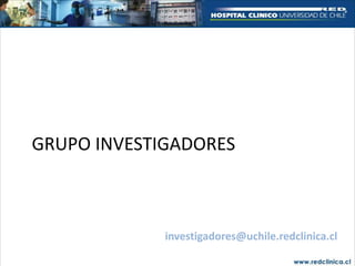 GRUPO INVESTIGADORES



             investigadores@uchile.redclinica.cl
 