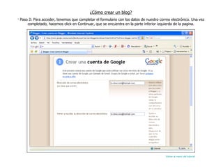 ¿Cómo crear un blog? · Paso 2: Para acceder, tenemos que completar el formulario con los datos de nuestro correo electrónico. Una vez completado, hacemos click en Continuar, que se encuentra en la parte inferior izquierda de la pagina. Volver al menú del tutorial 