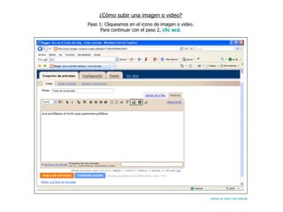 ¿Cómo subir una imagen o video? Paso 1: Cliqueamos en el icono de imagen o video. Para continuar con el paso 2,  clic acá . Volver al menú del tutorial 