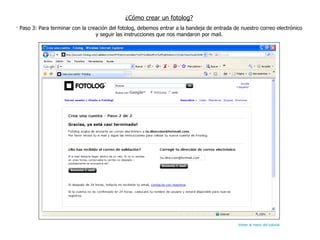 ¿Cómo crear un fotolog? · Paso 3: Para terminar con la creación del fotolog, debemos entrar a la bandeja de entrada de nuestro correo electrónico y seguir las instrucciones que nos mandaron por mail. Volver al menú del tutorial 
