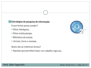 Fonte: Tecnic Vol. 2 – Pags. 76 e 77Prof. Alda Vagarinho
 
