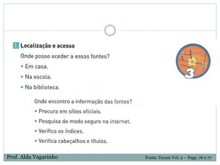 Fonte: Tecnic Vol. 2 – Pags. 76 e 77Prof. Alda Vagarinho
 