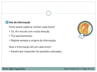 Fonte: Tecnic Vol. 2 – Pags. 76 e 77Prof. Alda Vagarinho
 