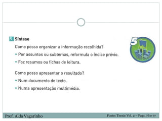 Fonte: Tecnic Vol. 2 – Pags. 76 e 77Prof. Alda Vagarinho
 