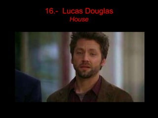16.- Lucas Douglas
      House
 