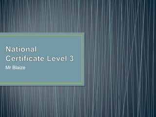 National Certificate Level 3 Mr Blaize 