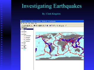 Investigating Earthquakes By: Clark Kingston 