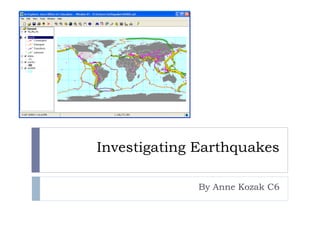 Investigating Earthquakes By Anne Kozak C6 