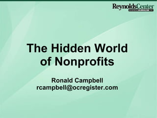 The Hidden World of Nonprofits Ronald Campbell [email_address] 