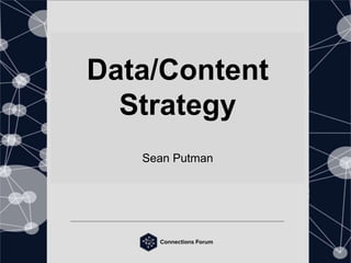 Data/Content
Strategy
Sean Putman
 