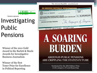 Session sponsor


Investigating
Public
Pensions

Winner of the 2011 Gold
Award in the Barlett & Steele
Awards for Investigative
Business Journalism

Winner of the first
Toner Prize for Excellence
in Political Reporting
 