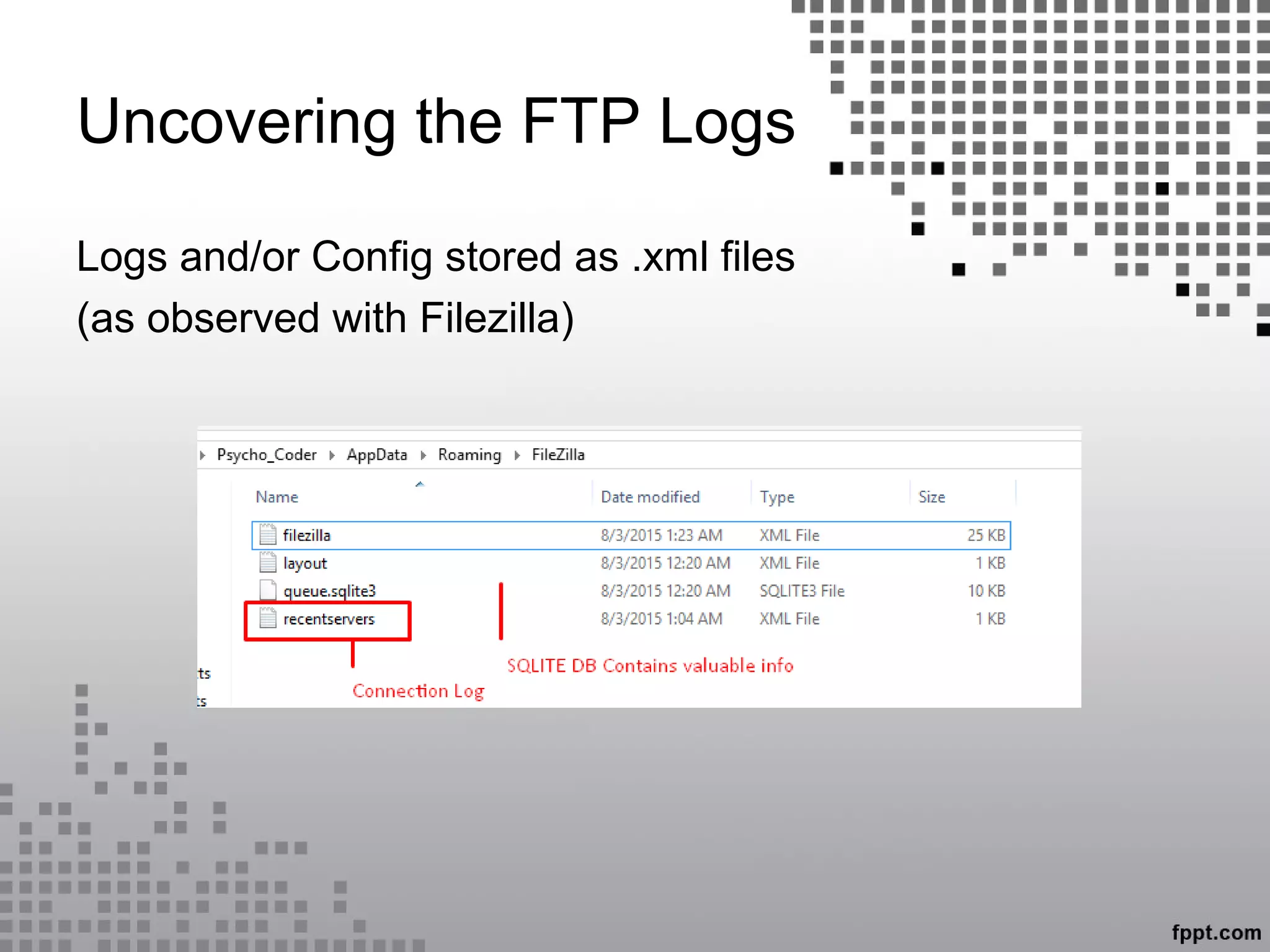 Uncovering the FTP Logs
Logs and/or Config stored as .xml files
(as observed with Filezilla)
 