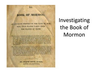 Investigating 
the Book of 
Mormon 
 