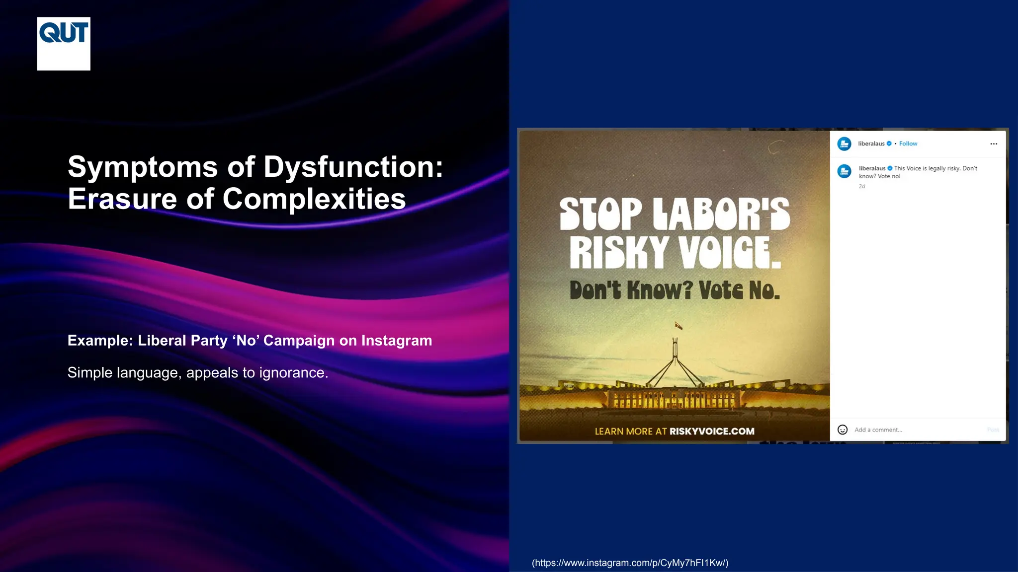 CRICOS No.00213J
Example: Liberal Party ‘No’ Campaign on Instagram
Simple language, appeals to ignorance.
Symptoms of Dysfunction:
Erasure of Complexities
(https://www.instagram.com/p/CyMy7hFI1Kw/)
 