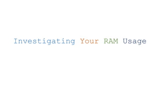 Investigating Your RAM Usage
 