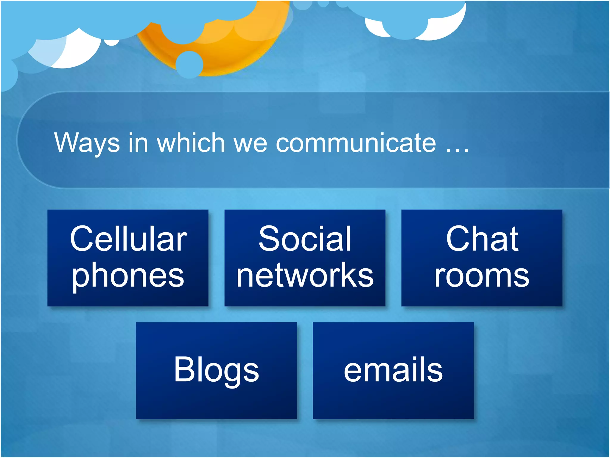 Ways in which we communicate …