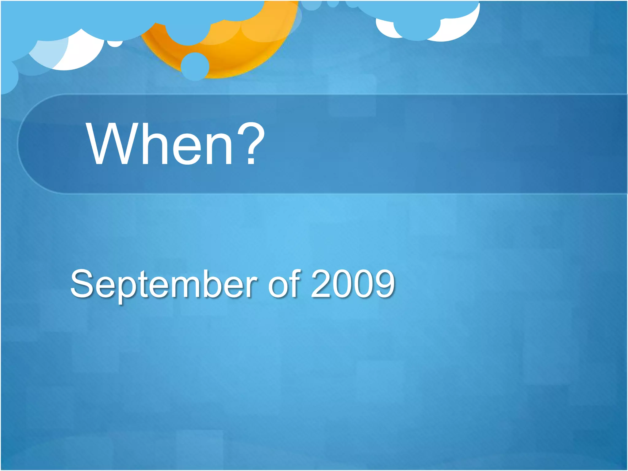 When?September of 2009