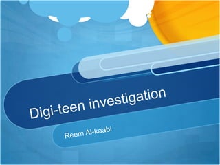 Digi-teen investigation Reem Al-kaabi  