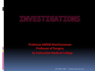 Professor AMSM Sharfuzzaman
      Professor of Surgery
  Sir Salimullah Medical College



                   DR. RUBEL, SSMC   Tuesday, January 08, 2013   1
 