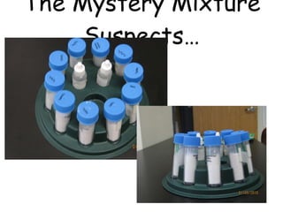 The Mystery Mixture Suspects… 