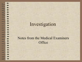 Investigation Notes from the Medical Examiners Office 
