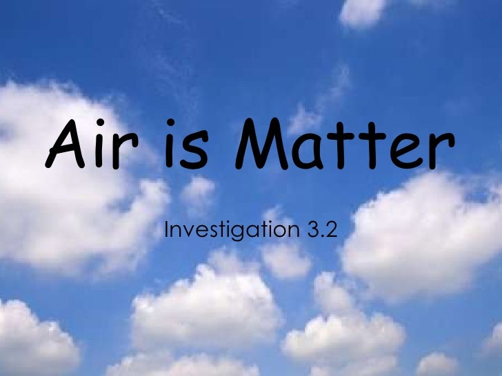 Investigation 3 2 Air Is Matter 2010