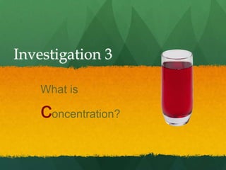 Investigation 3 What is concentration? 