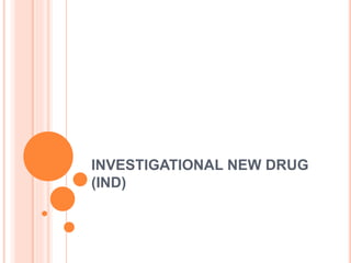 INVESTIGATIONAL NEW DRUG
(IND)
 