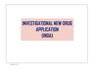INVESTIGATIONAL NEW DRUG
APPLICATION
(INDA)
KIRSHA K S
 